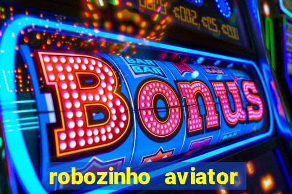 robozinho aviator bet nacional